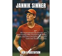 Jannik Sinner Biography: The Inspirational Life Journey of a Quiet Prodigy Who Transformed Skiing Roots, Relentless Discipline, and Inner Calm Into Tennis Greatness