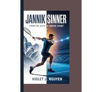 JANNIK SINNER: "From the Alps to Center Court"