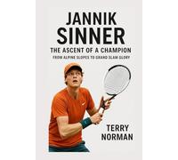 Jannik Sinner: The Ascent of a Champion: From Alpine Slopes to Grand Slam Glory