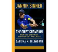 JANNIK SINNER: The Quiet Champion - Rising to Greatness Through Grit and Grace