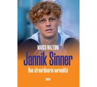 JANNIK SINNER. UNA STRAORDINARIA NORMALITÀ - Mazzoni Marco - 2024 - Ultra
