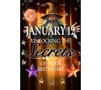 January 12: Unlocking the Secrets of Your Birthdate