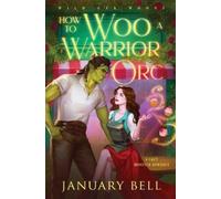 January Bell How to Woo a Warrior Orc (Tascabile)