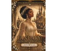 January Snowdrop Princess Journal: Royal Bloom Princess Collection • 150 Pages for Reflection, Gratitude, and Inspiration