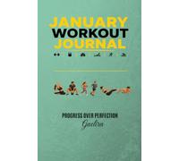 January Workout Journal: Exercise Planner & Progress Tracker, Body Measurements, Goal Tracking, Water Intake, Sleep Tracking, and Daily Motivation