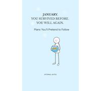 January. You Survived Before. You Will Again.: Plans You’ll Pretend to Follow