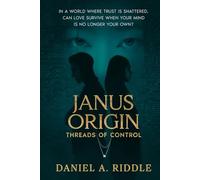 Janus Origin: Threads of Control: A mind-twisting thriller of control, connection, and the lies we tell ourselves.