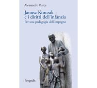 Janusz Korczak e i diritti dell'infanzia. Per una pedagogia dell'impegno