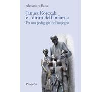 Janusz Korczak e i diritti dell'infanzia. Per una pedagogia dell'impegno