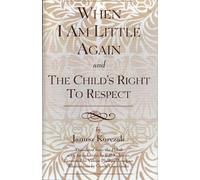 Janusz Korczak E. P. When I Am Little Again and The Child's Right t (Tascabile)