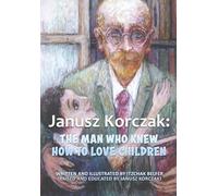 Janusz Korczak: The Man who Knew how to Love Children