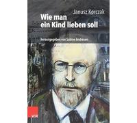 Janusz Korczak Wie Man Ein Kind Lieben Soll (Tascabile)