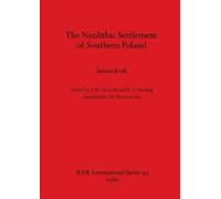 Janusz Kruk The Neolithic Settlement of Southern Poland (Tascabile)