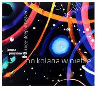 Janusz Prusinowski Trio - Knee-Deep in Heaven
