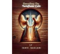 Janvi Nagrani Unveiling The Twinflame Code (Tascabile)