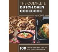 Jany Welch The Complete Dutch Oven Cookbook (Tascabile)
