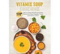 Jany Welch Vitamix Soup Cookbook (Tascabile)