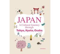 JAPAN: A Cultural Journey through Tokyo, Kyoto, Osaka Guide