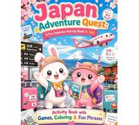 Japan Adventure Quest: A Fun Japanese Activity Book for Kids Ages 5-10 - Coloring Pages, Mazes, Word Search, Matching Games & Cute Anime Phrases!