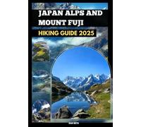 JAPAN ALPS AND MOUNT FUJI HIKING GUIDE 2025