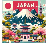 Japan: An Illustrated Journey for Young Explorers: Discover the Rich Geography, History and Culture of Japan
