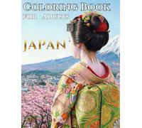 JAPAN COLORING BOOK FOR ADULTS: Beautiful Landscapes, Samurai, Zen Patterns, and Cultural Icons for Stress Relief and Relaxation