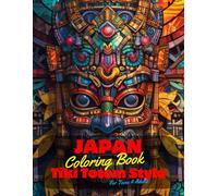 Japan Coloring Book for Teens and Adults: 50 Unique Coloring Pages Tiki Totem and Mandala Styles Combined Designs for Stress Relief and Relaxation for ... of Bold Large Prints for Fun Activity.