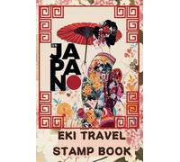 Japan Eki Travel Stamp Book: Exploring The Land's of the Rising Sun Hidden Treasures