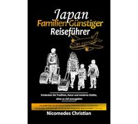 JAPAN FAMILIEN GÜNSTIGER REISEFÜHRER: Entdecken Sie Tradition, Natur und moderne Städte, ohne zu viel auszugeben