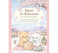 Japan for Relaxation - A Cozy Coloring Book: 40 lovingly designed coloring pages to help you unwind and feel good
