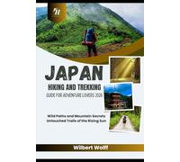 Japan Hiking And Trekking Guide For Adventure Lovers 2026: Wild Paths and Mountain Secrets Untouched Trails of the Rising Sun