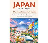 Japan in 100 Pages: The Smart Traveler’s Guide