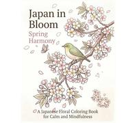 Japan in Bloom: Spring Harmony: A Japanese Floral Coloring Book for Calm and Mindfulness
