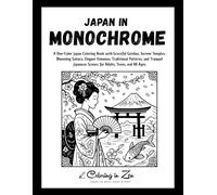 Japan in Monochrome: A One-Color Japan Coloring Book with Graceful Geishas, Serene Temples, Blooming Sakura, Elegant Kimonos, Traditional Patterns, ... Scenes for Adults, Teens, and All Ages