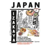 Japan Izakaya. Carnet di viaggio culinario per gustare il Giappone quotidi...