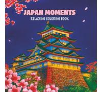 Japan Moments: Relaxing Coloring Book