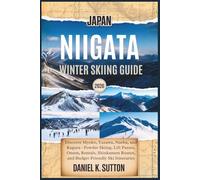 Japan Niigata Winter Skiing Guide 2026: Discover Myoko, Yuzawa, Naeba, and Kagura-Powder Skiing, Lift Passes, Onsen, Rentals, Shinkansen Routes, and Budget-Friendly Ski Itineraries