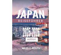JAPAN REISEFÜHRER 2025-2026: Wo Moderne auf Antike trifft, Reise durch zeitlose Tradition