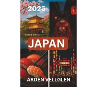 JAPAN REISEFÜHRER 2025: Entdecken Sie Kyoto, Tokio und Umgebung mit Insider-Informationen und praktischen Tipps