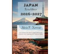 Japan Reiseführer 2026-2027: Eine fesselnde Reise durch zeitlose Städte und verborgene Heiligtümer
