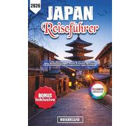 JAPAN REISEFÜHRER 2026: Die ultimative Reiseplanung mit Insider-Tipps, Routenvorschlägen, Karten & smarten QR-Codes - Für ein stressfreies und unvergessliches Japan-Abenteuer