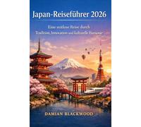 Japan-Reiseführer 2026: Eine zeitlose Reise durch Tradition, Innovation und kulturelle Harmonie