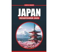 Japan Reiseführer 2026: Erleben Sie Kulturerbestätten, Outdoor-Aktivitäten, lokale Märkte, preisgünstige Reisen und saisonale Festivals auf den Inseln Ostasiens