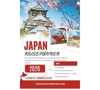 Japan-Reiseführer: Der ultimative Reiseführer, um das Beste des Landes der aufgehenden Sonne zu entdecken, zu genießen und zu erleben.