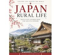 Japan Rural Life Coloring Book: Bold & Easy Coloring Book Featuring Traditional Village Life, Countryside Scenes of Japan For Adults and Seniors