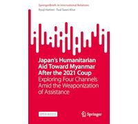 Japan’s Humanitarian Aid Toward Myanmar After the 2021 Coup: Exploring Four Channels Amid the Weaponization of Assistance