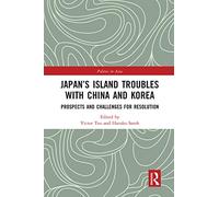 Japan’s Island Troubles with China and Korea: Prospects and Challenges for Resolution