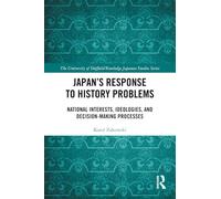 Japan’s Response to History Problems: National Interests, Ideologies, and Decision-Making Processes