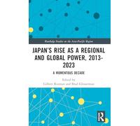 Japan’s Rise as a Regional and Global Power, 2013-2023: A Momentous Decade