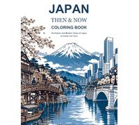 Japan Then & Now Coloring Book: A Coloring Journey Through 22 Iconic Japanese Landmarks, from Historic Views to Modern Japan
